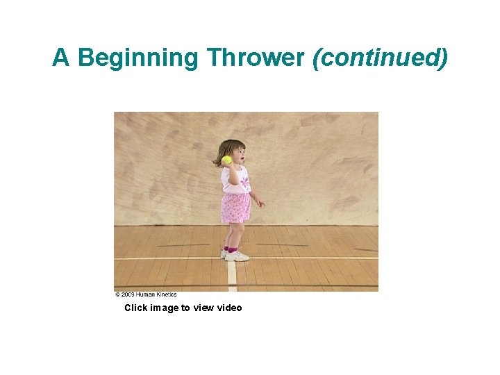 A Beginning Thrower (continued) Click image to view video 