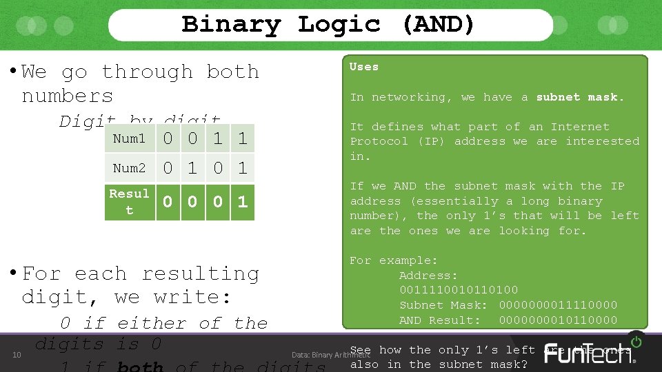 Binary Logic (AND) • We go through both numbers Digit by digit Num 1
