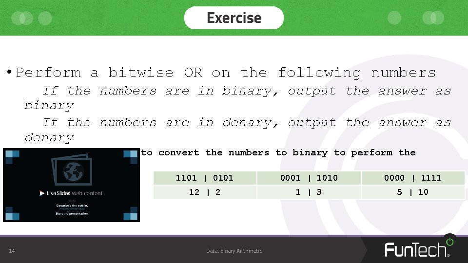  • Perform a bitwise OR on the following numbers If the numbers are