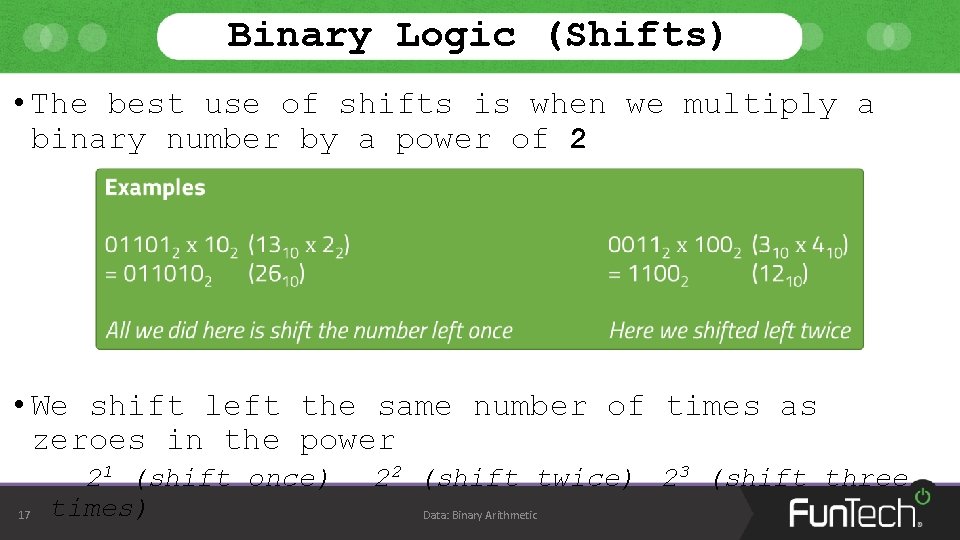 Binary Logic (Shifts) • The best use of shifts is when we multiply a Binary Logic (Shifts) • The best use of shifts is when we multiply a