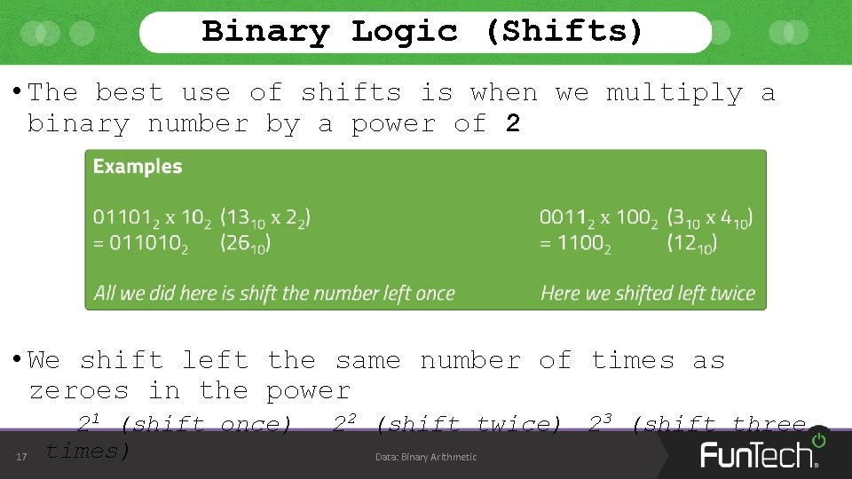 Binary Logic (Shifts) • The best use of shifts is when we multiply a