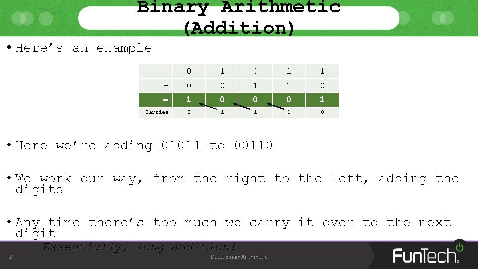 Binary Arithmetic (Addition) • Here’s an example 0 1 1 + 0 0 1