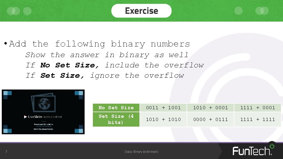 • Add the following binary numbers Show the answer in binary as well • Add the following binary numbers Show the answer in binary as well
