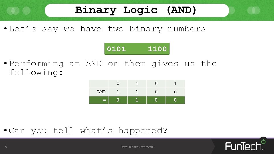 Binary Logic (AND) • Let’s say we have two binary numbers 0101 1100 •