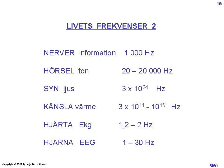 19 LIVETS FREKVENSER 2 NERVER information 1 000 Hz HÖRSEL ton 20 – 20