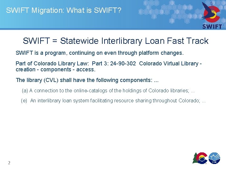 SWIFT Migration: What is SWIFT? SWIFT = Statewide Interlibrary Loan Fast Track SWIFT is