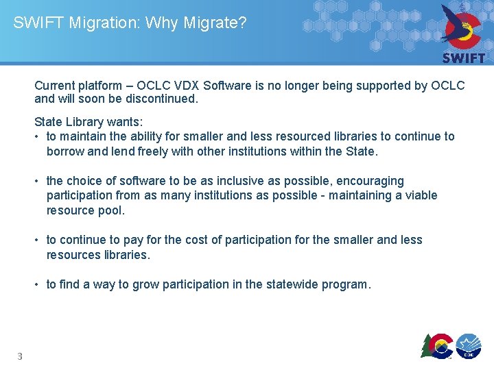 SWIFT Migration: Why Migrate? Current platform – OCLC VDX Software is no longer being