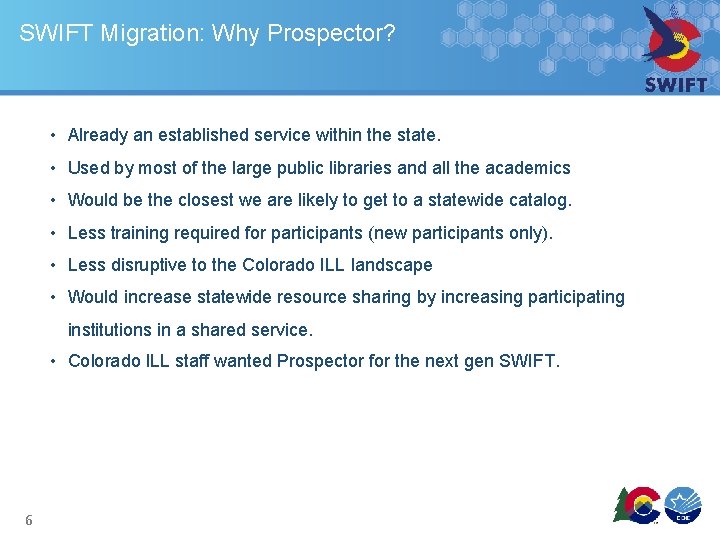 SWIFT Migration: Why Prospector? • Already an established service within the state. • Used