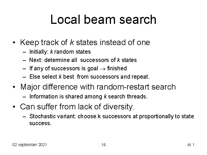 Local beam search • Keep track of k states instead of one – –