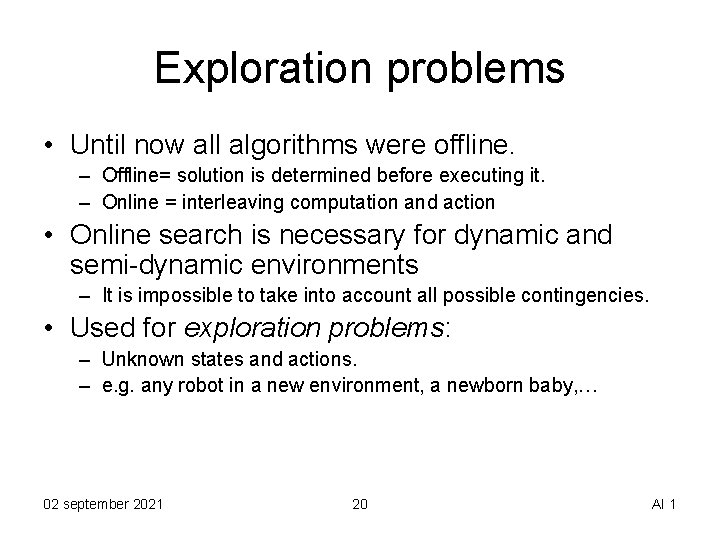 Exploration problems • Until now all algorithms were offline. – Offline= solution is determined