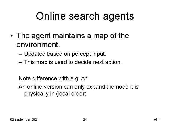 Online search agents • The agent maintains a map of the environment. – Updated