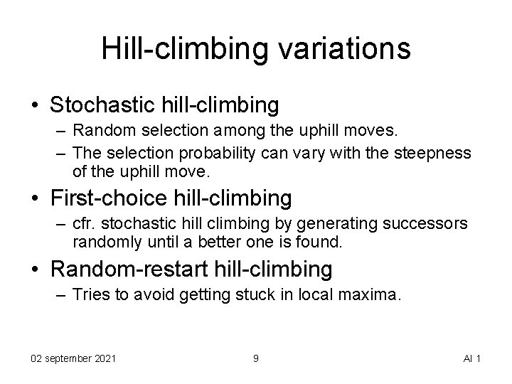 Hill-climbing variations • Stochastic hill-climbing – Random selection among the uphill moves. – The
