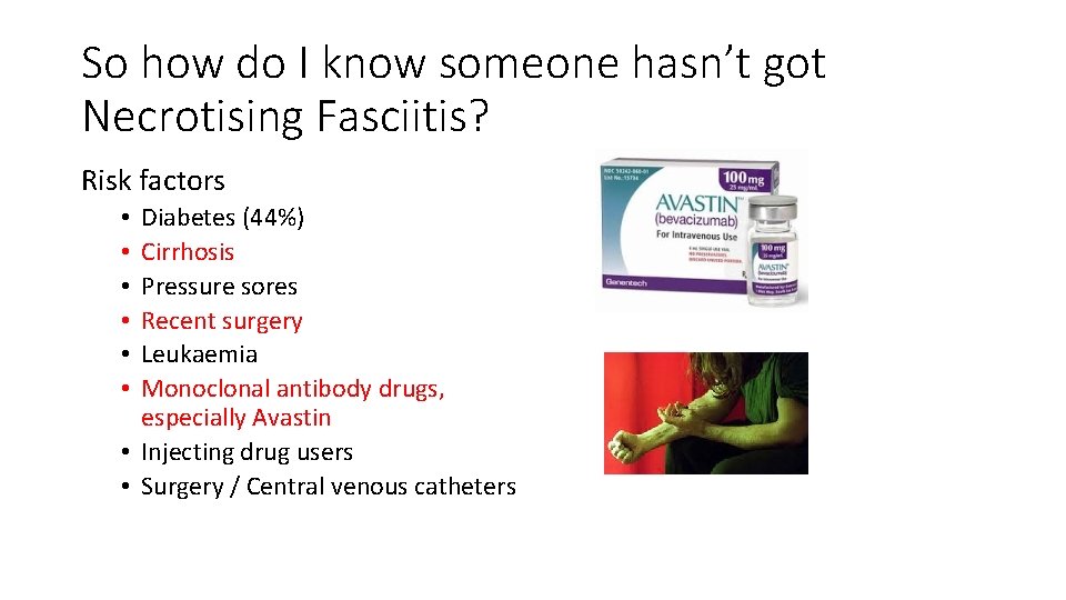 So how do I know someone hasn’t got Necrotising Fasciitis? Risk factors Diabetes (44%)