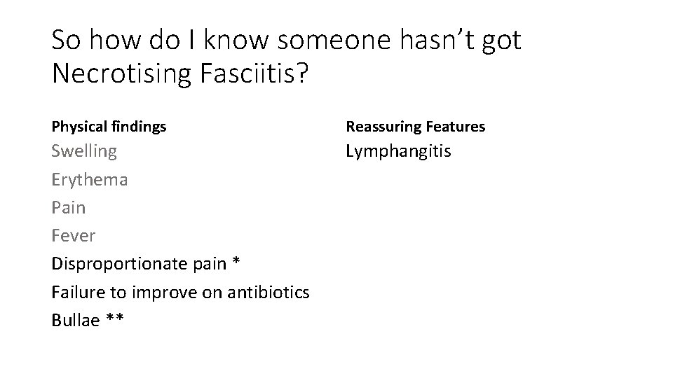 So how do I know someone hasn’t got Necrotising Fasciitis? Physical findings Reassuring Features