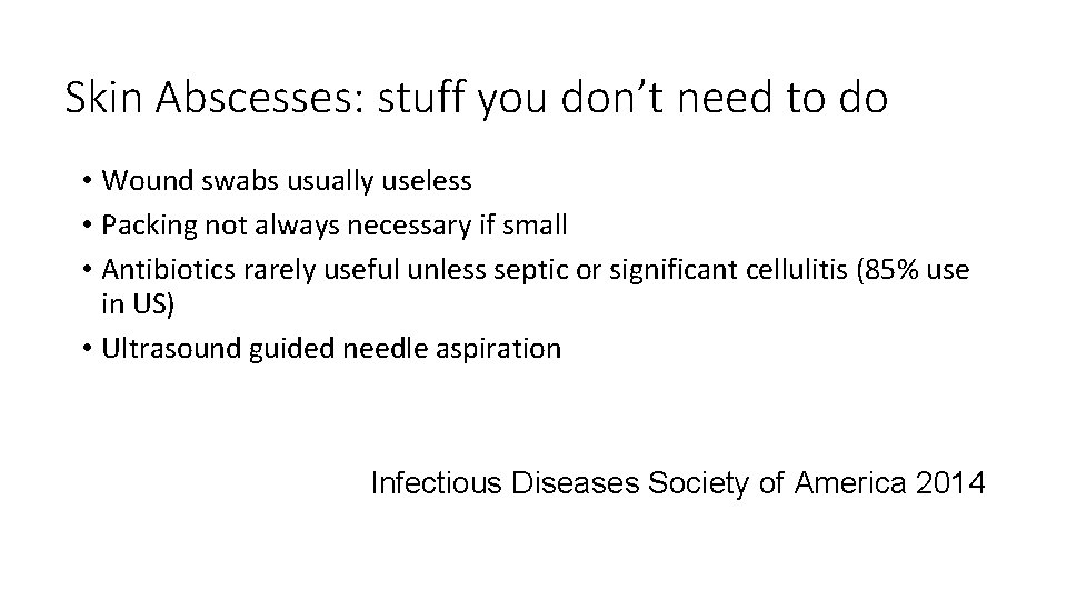 Skin Abscesses: stuff you don’t need to do • Wound swabs usually useless •