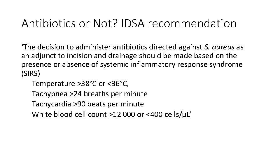 Antibiotics or Not? IDSA recommendation ‘The decision to administer antibiotics directed against S. aureus