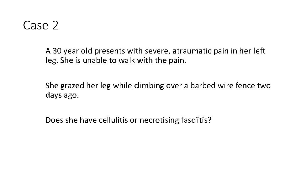 Case 2 A 30 year old presents with severe, atraumatic pain in her left