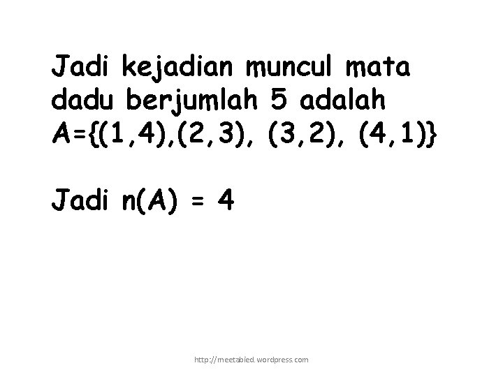 Jadi kejadian muncul mata dadu berjumlah 5 adalah A={(1, 4), (2, 3), (3, 2),