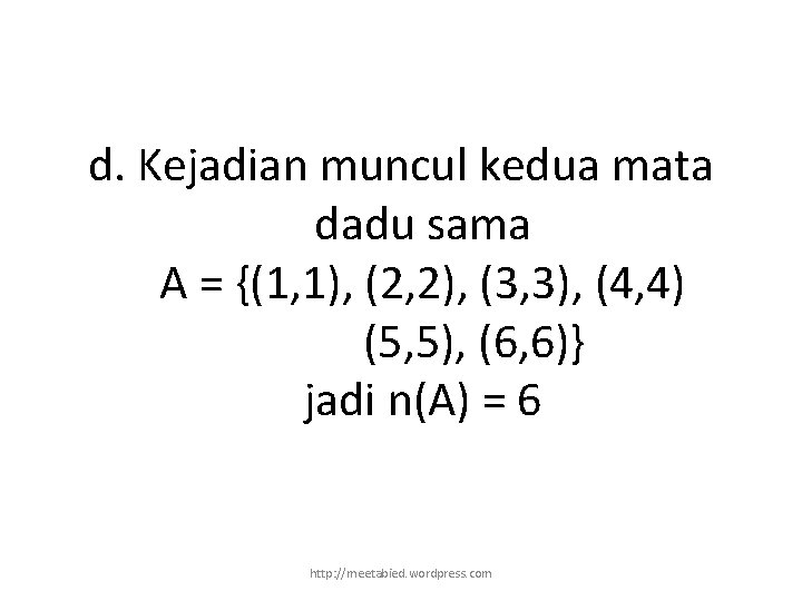 d. Kejadian muncul kedua mata dadu sama A = {(1, 1), (2, 2), (3,