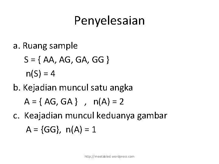 Penyelesaian a. Ruang sample S = { AA, AG, GA, GG } n(S) =