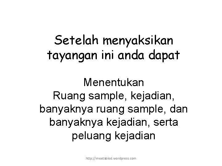 Setelah menyaksikan tayangan ini anda dapat Menentukan Ruang sample, kejadian, banyaknya ruang sample, dan