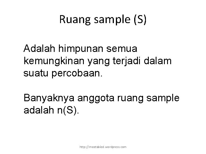 Ruang sample (S) Adalah himpunan semua kemungkinan yang terjadi dalam suatu percobaan. Banyaknya anggota