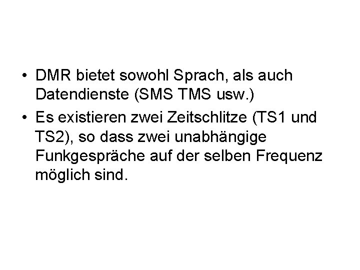  • DMR bietet sowohl Sprach, als auch Datendienste (SMS TMS usw. ) •