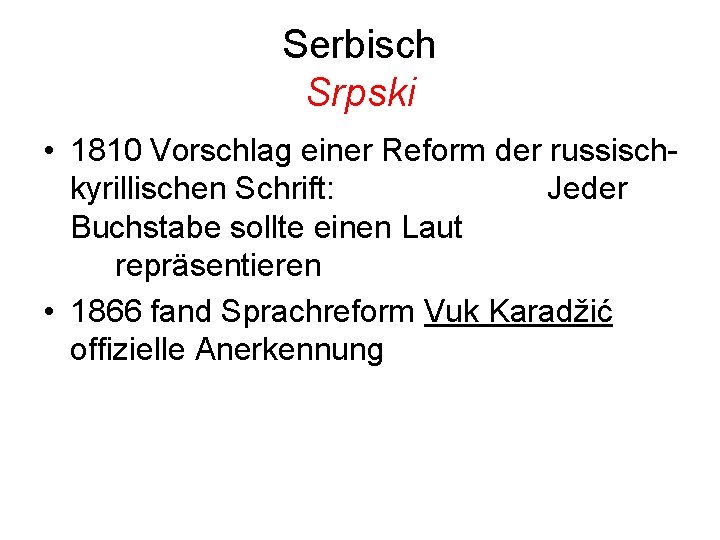 Serbisch Srpski • 1810 Vorschlag einer Reform der russischkyrillischen Schrift: Jeder Buchstabe sollte einen