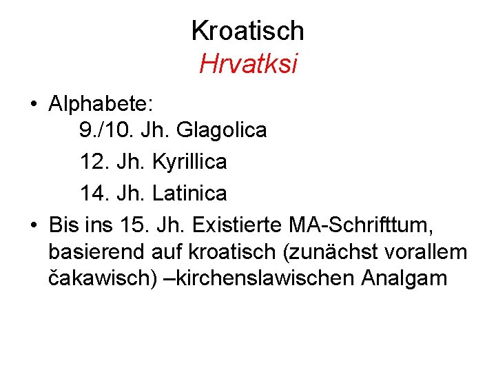 Kroatisch Hrvatksi • Alphabete: 9. /10. Jh. Glagolica 12. Jh. Kyrillica 14. Jh. Latinica