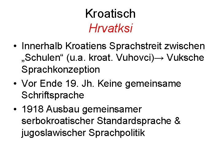 Kroatisch Hrvatksi • Innerhalb Kroatiens Sprachstreit zwischen „Schulen“ (u. a. kroat. Vuhovci)→ Vuksche Sprachkonzeption