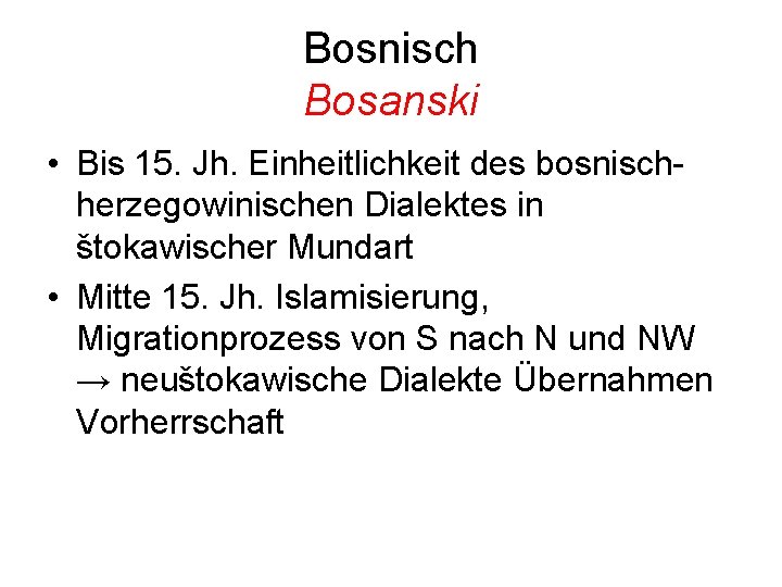 Bosnisch Bosanski • Bis 15. Jh. Einheitlichkeit des bosnischherzegowinischen Dialektes in štokawischer Mundart •