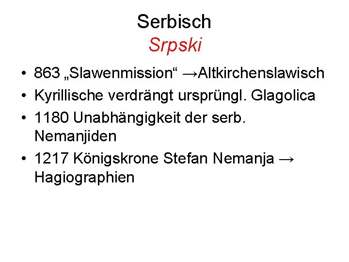 Serbisch Srpski • 863 „Slawenmission“ →Altkirchenslawisch • Kyrillische verdrängt ursprüngl. Glagolica • 1180 Unabhängigkeit