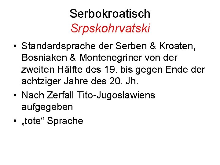 Serbokroatisch Srpskohrvatski • Standardsprache der Serben & Kroaten, Bosniaken & Montenegriner von der zweiten