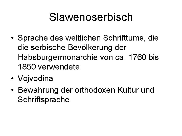 Slawenoserbisch • Sprache des weltlichen Schrifttums, die serbische Bevölkerung der Habsburgermonarchie von ca. 1760