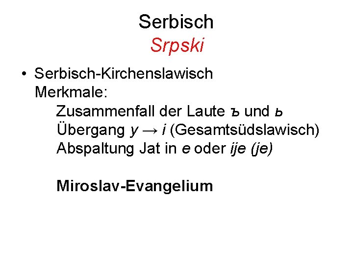 Serbisch Srpski • Serbisch-Kirchenslawisch Merkmale: Zusammenfall der Laute ъ und ь Übergang y →