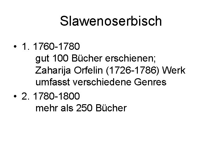 Slawenoserbisch • 1. 1760 -1780 gut 100 Bücher erschienen; Zaharija Orfelin (1726 -1786) Werk