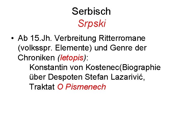 Serbisch Srpski • Ab 15. Jh. Verbreitung Ritterromane (volksspr. Elemente) und Genre der Chroniken