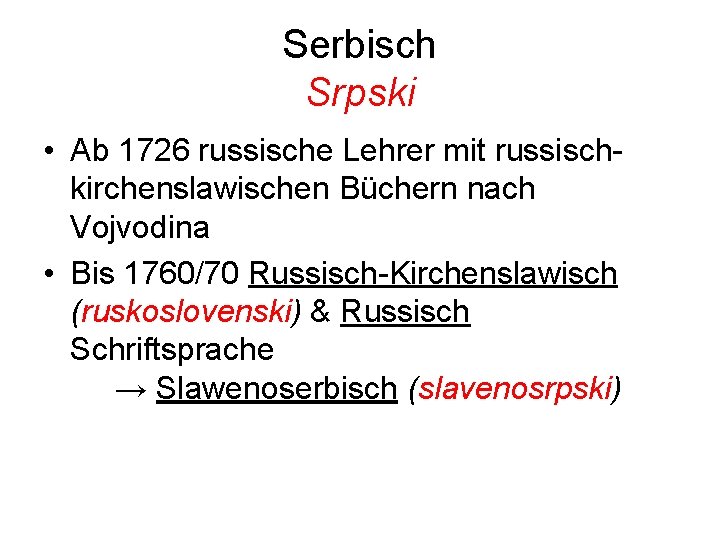 Serbisch Srpski • Ab 1726 russische Lehrer mit russischkirchenslawischen Büchern nach Vojvodina • Bis