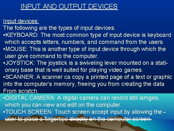 INPUT AND OUTPUT DEVICES Input devices: The following are the types of input devices.