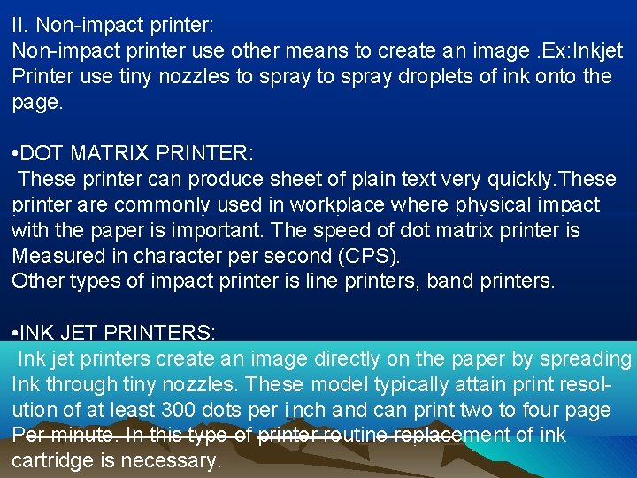 II. Non-impact printer: Non-impact printer use other means to create an image. Ex: Inkjet