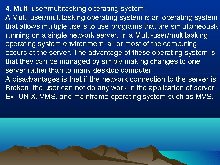 4. Multi-user/multitasking operating system: A Multi-user/multitasking operating system is an operating system that allows