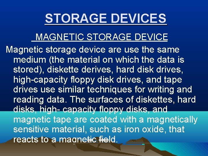 STORAGE DEVICES MAGNETIC STORAGE DEVICE Magnetic storage device are use the same medium (the