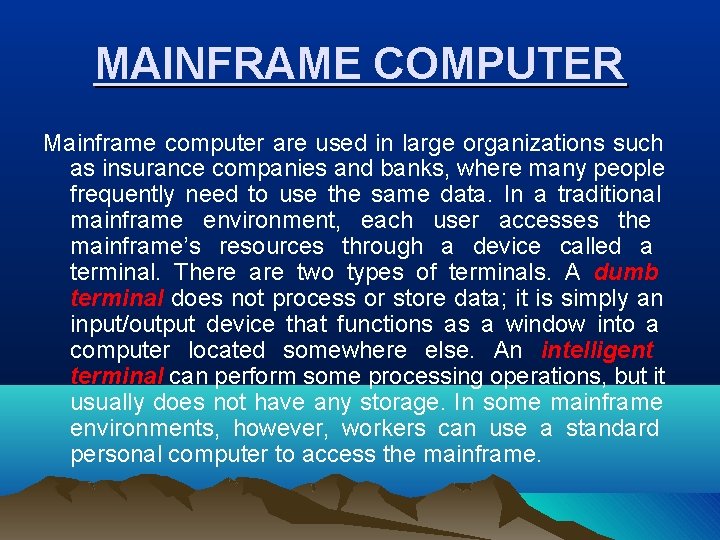 MAINFRAME COMPUTER Mainframe computer are used in large organizations such as insurance companies and