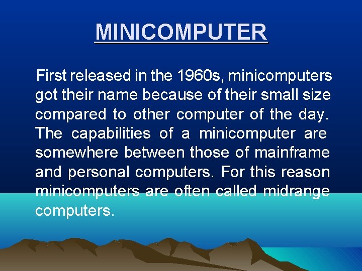 MINICOMPUTER First released in the 1960 s, minicomputers got their name because of their