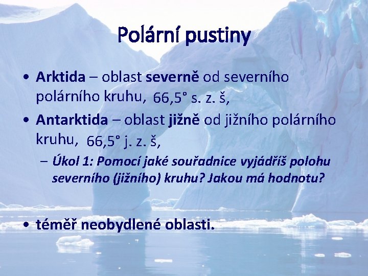 Polární pustiny • Arktida – oblast severně od severního polárního kruhu, 66, 5° s.