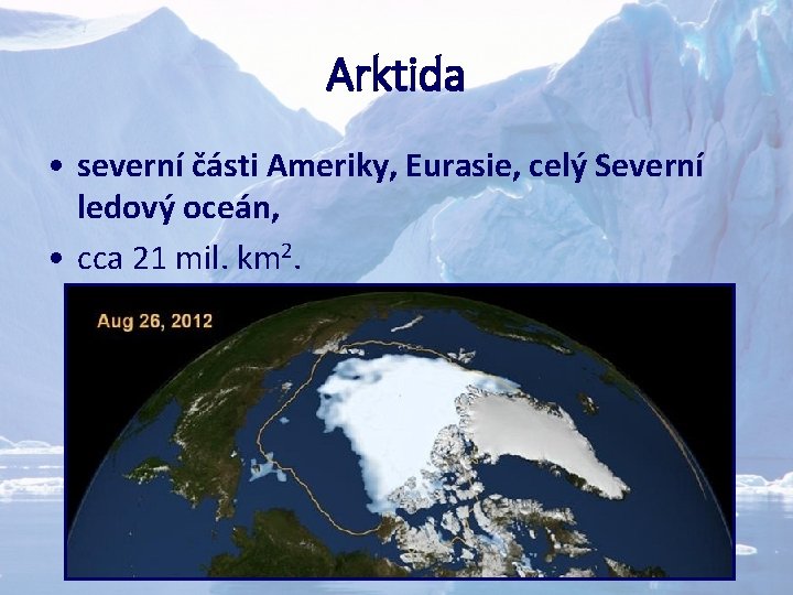 Arktida • severní části Ameriky, Eurasie, celý Severní ledový oceán, • cca 21 mil.