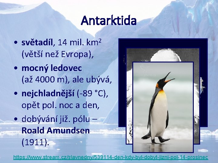 Antarktida • světadíl, 14 mil. km 2 (větší než Evropa), • mocný ledovec (až