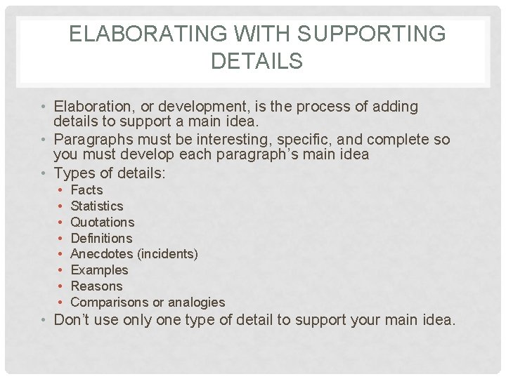 ELABORATING WITH SUPPORTING DETAILS • Elaboration, or development, is the process of adding details ELABORATING WITH SUPPORTING DETAILS • Elaboration, or development, is the process of adding details