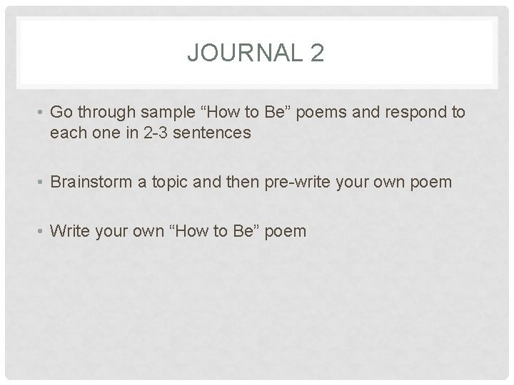 JOURNAL 2 • Go through sample “How to Be” poems and respond to each JOURNAL 2 • Go through sample “How to Be” poems and respond to each