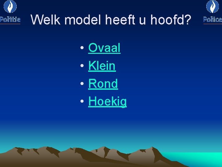 Welk model heeft u hoofd? • • Ovaal Klein Rond Hoekig 